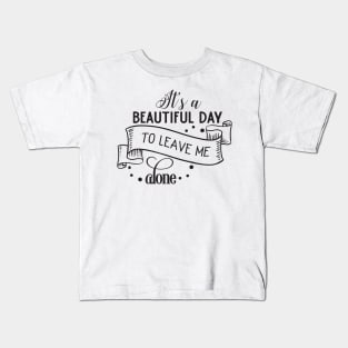 It's a Beautiful day to leave me alone Kids T-Shirt